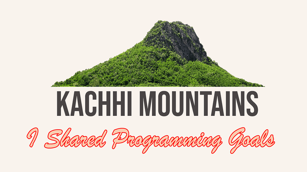 I Shared Programming Goals at Kachhi Mountains